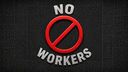No Workers