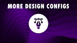 More Design Config